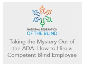 The National Federation of the Blind offers several resources for employers.